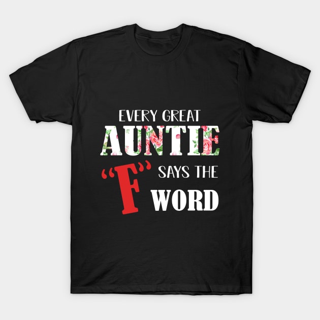 Every Great Auntie Says The F Word T-Shirt T-Shirt by TeeLovely